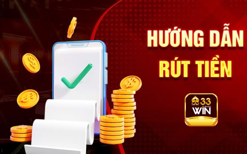 Rút Tiền 33Win: Chi Tiết Các Bước Và Lưu Ý Quan Trọng